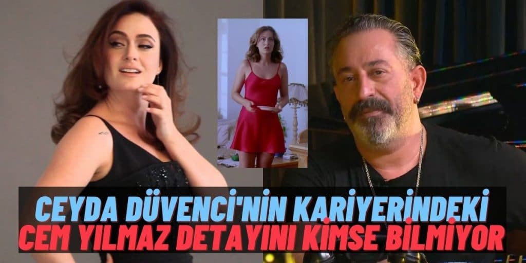 Hiç Kimse Hatırlamıyor Ama Son Günlerin Gündem İsmi Ceyda Düvenci’nin Kariyeri Cem Yılmaz’la Başlamış