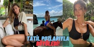 Bitmeyen Tatil Yapmışlar! Şevval Şahin Tatil Pozlarıyla Büyülemeye Devam Ediyor