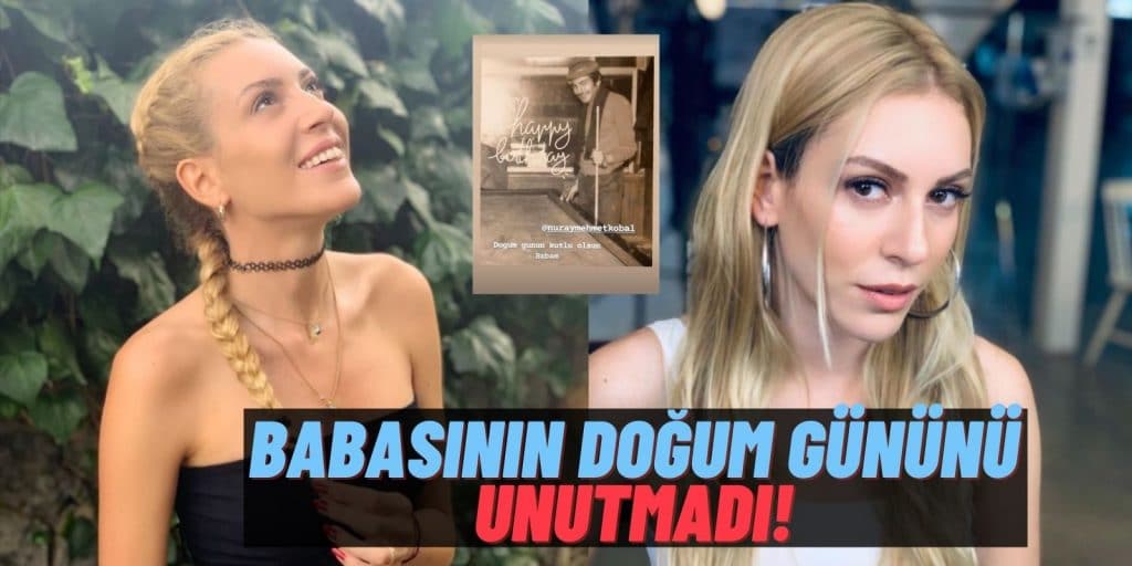 Güzel Oyuncu Sinem Kobal’dan Babasının Doğum Günü İçin Geçmişe Yolculuk: “Doğum Günün Kutlu Olsun Babam!”