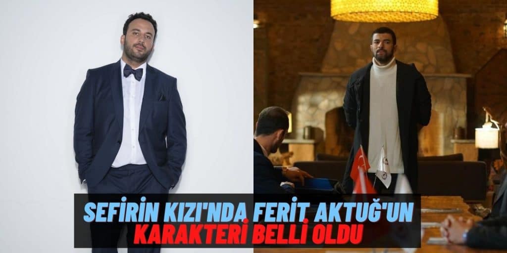 Ferit Aktuğ’un Sefirin Kızı’nda Oynayacağı Karakter Belli Oldu! Tuba Büyüküstün’den Sonra Bir Transfer Daha…