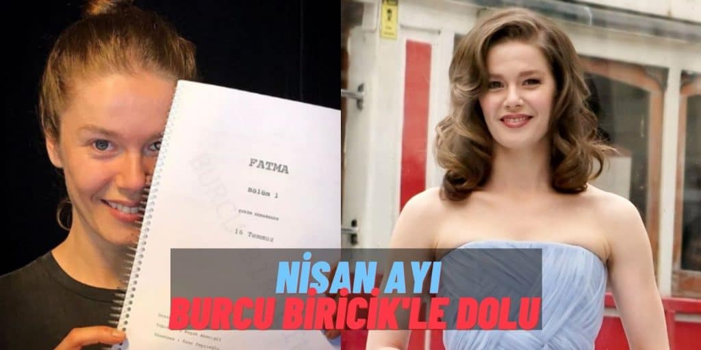 Burcu Biricik Fırtınası Geliyor! Burcu Biricik Nisanda Hem Camdaki Kız Hem de Netflix Dizisi Fatma ile Dönüyor